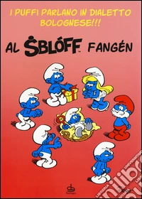 Al sbloff fangen. I puffi parlano in dialetto bolognese!!! libro
