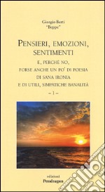 Pensieri, emozioni, sentimenti e, perché no, forse anche un po' di poesia, di sana ironia e di utili, simpatiche banalità. Vol. 1 libro