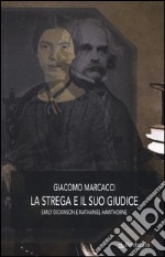 La strega e il suo giudice. Emily Dickinson e Nathaniel Hawthorne libro