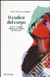 Il codice del corpo. Genere e sessualità nella letteratura italiana del Novecento libro di Bazzocchi Marco A.