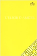 Gaetano Donizetti. L'elisir d'amore libro