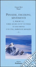 Pensieri, emozioni, sentimenti. E, perché no, forse anche un po'di poesia di sana ironia e di utili, simpatiche banalità. Vol. 2 libro