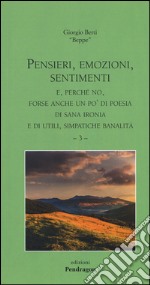 Pensieri, emozioni, sentimenti. E, perché no, forse anche un po' di poesia, di sana ironia e di utili, simpatiche banalità. Vol. 3 libro