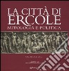 La città di Ercole. Mitologia e politica. Ediz. illustrata libro