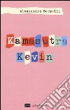 Kamasutra Kevin libro di Berselli Alessandro