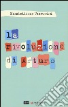 La rivoluzione di Arturo libro di Venturini Massimiliano