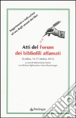 Atti del forum dei bibliofili affamati (Gubbio, 16-17 ottobre 2015) libro