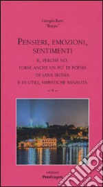 Pensieri, emozioni, sentimenti. E, perché no, forse anche un po' di poesia di sana ironia e di utili, simpatiche banalità. Vol. 4 libro