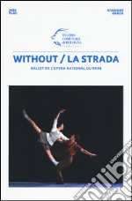 Without/La strada. Ballet de l'Opera national du Rhin libro