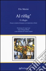 Al rifûg'. Il rifugio. Testo bolognose. Testo italiano a fronte libro