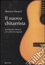 Il nuovo chitarrista. Metodo per chitarra con 15 brani originali libro