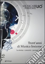 Trent'anni di musica insieme. La storia, i concerti, i protagonisti libro