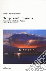 Tempo e informazione. Grandi crisi dalla fuga a Pescara al divieto del dissenso libro