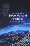 Dopo Marconi il diluvio. Evoluzione nell'infosfera libro