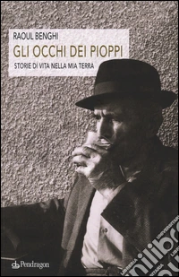 Gli occhi dei pioppi. Storie di vita nella mia terra libro