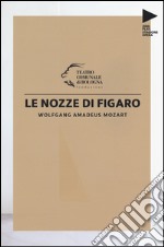 Wolfgang Amadeus Mozart. Le nozze di Figaro libro