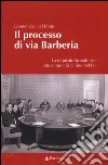 Il processo di via Barberia. La requisitoria stalinista che annunciò la fine del Pci. Ediz. illustrata libro di Del Prete Domenico