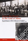 Across the ocean to the land of mines. Five thousand stories of Italian migration from the mountains of Bologna and Modena to America at the turn of the twentieth century libro di Ardeni Pier Giorgio