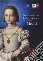 Osterreichische Erzherzoginnen am hof der Medici. Ediz. illustrata libro