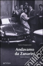 Andavamo da Zanarini. Amici e dintorni libro