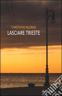 Lasciare Trieste