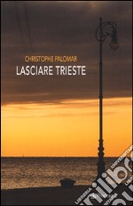 Lasciare Trieste libro