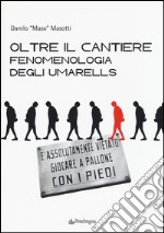 Oltre il cantiere: fenomenologia degli Umarells. Ediz. illustrata libro