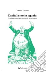 Capitalismo in agonia. Ricerche e appunti per contribuire al mutamento. Vol. 3