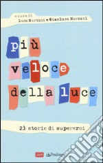 Più veloce della luce. 23 storie di supereroi libro