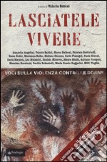 Lasciatele vivere. Voci sulla violenza contro le donne. Con CD-Audio libro