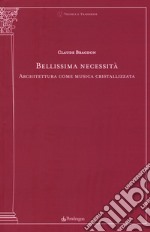 Bellissima necessità. Architettura come musica cristallizzata libro