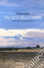 Dall'alto della pianura. Storie di amore e di follia libro