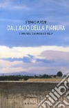 Dall'alto della pianura. Storie di amore e di follia libro di Muroni Stefano