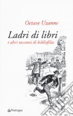 Ladri di libri e altri racconti di bibliofilia libro