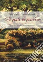 C'è gente in giardino. Le piccole storie verdi del maestro giardiniere libro