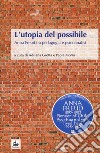 L'utopia del possibile. Anna Freud tra pedagogia e psicoanalisi libro di Grotta A. (cur.) Morra P. (cur.)