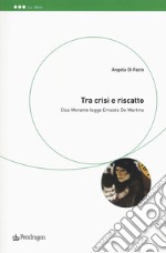 Tra crisi e riscatto. Elsa Morante legge Ernesto De Martino libro