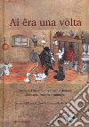 Ai êra ona volta. Favole nel dialetto di Vergato e dintorni illustrate, tradotte e animate. Con DVD video libro