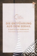 Wolfgang Amadeus Mozart. Die Entführung aus dem serail. Il ratto dal serraglio. Testo tedesco a fronte libro