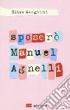 Sposerò Manuel Agnelli libro di Genghini Elisa