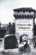 Scherzi alla bolognese. Come ci divertivamo senza televisione libro