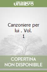 Canzoniere per lui . Vol. 1 libro