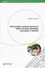 Storia della contraccezione in Italia tra falsi moralisti, scienziati e sessisti libro