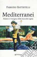 Mediterranei. Riziero e l'enigma delle fanciulle rapite libro