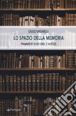 Lo spazio della memoria. Frammenti di ricordi, e notizie libro