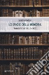 Lo spazio della memoria. Frammenti di ricordi, e notizie libro di Ungarelli Giulio