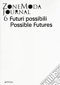 ZoneModa Journal. Ediz. italiana e inglese. Vol. 6: Futuri possibili libro