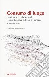 Consumo di luogo. Neoliberismo nel disegno di  legge urbanistica dell'Emilia-Romagna libro