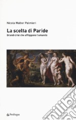 La scelta di Paride. Gradi crisi che affliggono l'umanità libro