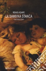 La bambina stanca e altri racconti libro